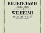 17309МИ Вильгельми А. Избранное. Для скрипки и фортепиано, Издательство "Музыка"